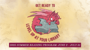 Get ready to level up at your library. Summer reading program: June 2- July 31, 2025.